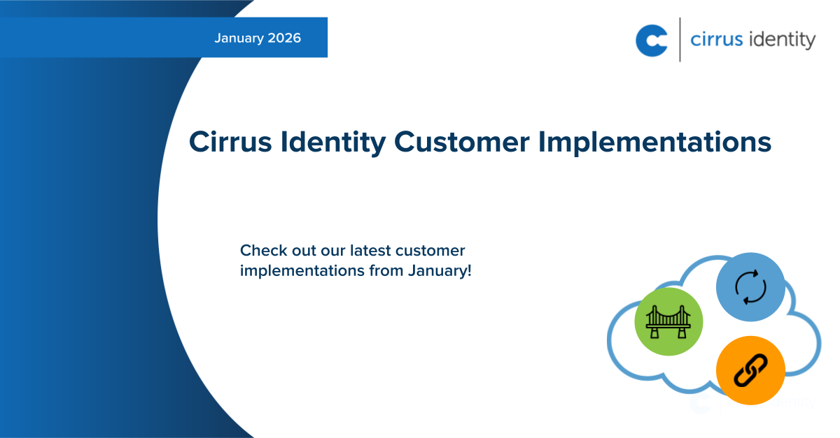 January 2026 Cirrus Identity Customer Implementations