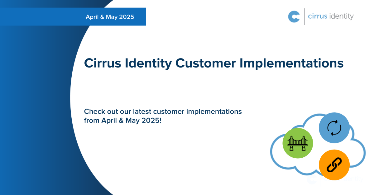 Cirrus Identity April & May Customer Implementations
